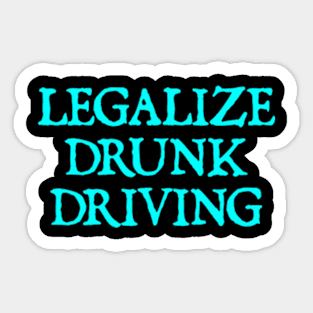 Legalize Drunk Driving Sticker